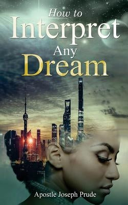 How to interpret any dream by Prude, Joseph