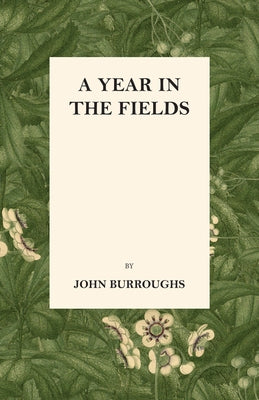 A Year in the Fields by Burroughs, John
