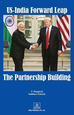 US-India Forward Leap-The Partnership Building by Rangaraj, V.