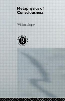Metaphysics of Consciousness by Seager, William