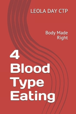 4 Blood Type Eating: Body Made Right by Day Ctp, Leola E.