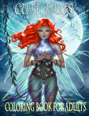 Cute Fairy: Coloring book for adults - Beautiful Fairies, Elves, Warriors, Trolls, Magical Pixies, Women Portraits by Harper, Freya