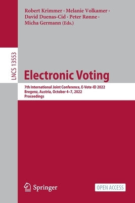 Electronic Voting: 7th International Joint Conference, E-Vote-Id 2022, Bregenz, Austria, October 4-7, 2022, Proceedings by Krimmer, Robert