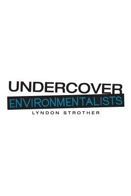 Undercover Environmentalists by Strother, Lyndon