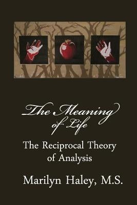 The Meaning of Life: The Reciprocal Theory of Analysis by L, D. C.