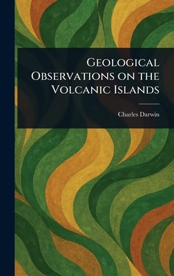 Geological Observations on the Volcanic Islands by Darwin, Charles