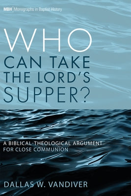 Who Can Take the Lord's Supper? by VanDiver, Dallas W.