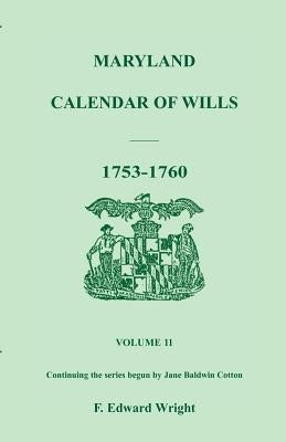 Maryland Calendar of Wills, Volume 11: 1753-1760 by Wright, F. Edward