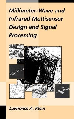 Millimeter-Wave and Infrared Multisensor Design and Signal Processing by Klein, Lawrence A.
