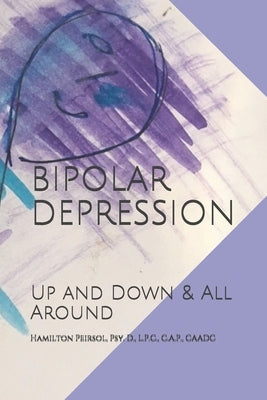 Bipolar Depression: Up and Down & All Around by Peirsol, Hamilton