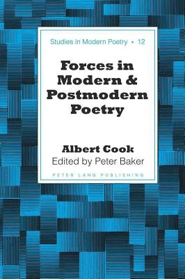 Forces in Modern and Postmodern Poetry: Edited by Peter Baker by Baker, Peter Nicholas