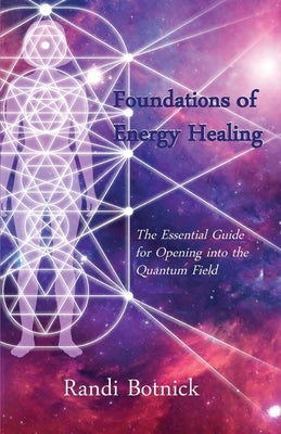 Foundations of Energy Healing by Botnick, Randi