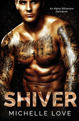 Shiver: An Alpha Billionaire Romance by Love, Michelle