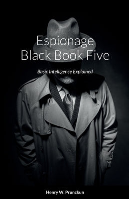 Espionage Black Book Five: Basic Intelligence Explained by Prunckun, Henry