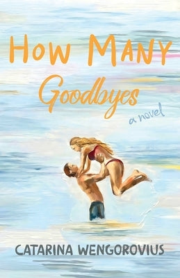 How Many Goodbyes by Wengorovius Viana de Sousa, Catarina