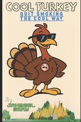 Cool Turkey: Quit Smoking The COOL Way by Gray, Jahmeel