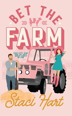 Bet The Farm: an enemies to lovers small town romance by Hart, Staci
