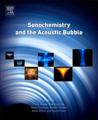 Sonochemistry and the Acoustic Bubble by Grieser, Franz