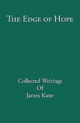The Edge of Hope: Collected Writings of James Kane by Kane, James