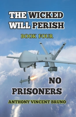 No Prisoners: The Wicked Will Perish ( 4 ) by Bruno, Anthony Vincent