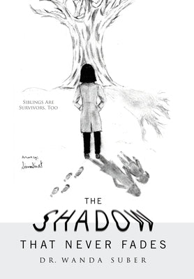 The Shadow That Never Fades: Siblings Are Survivors, Too by Suber, Wanda