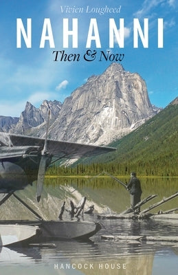 Nahanni Then and Now by Vivien, Lougheed