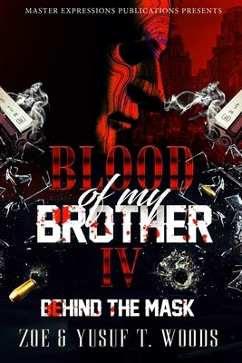 Blood of My Brother IV: Behind The Mask by Woods, Zoe