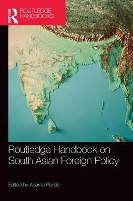 Routledge Handbook on South Asian Foreign Policy by Pande, Aparna