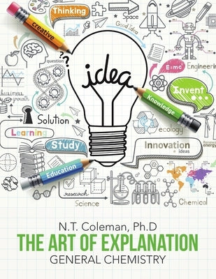 The Art of Explanation: General Chemistry by Coleman, N. T.