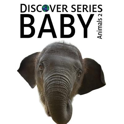 Baby Animals 2: Discover Series Picture Book for Children by Publishing, Xist