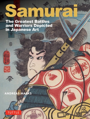 Samurai: Famous Battles & Warriors Depicted in Great Works of Japanese Art by Marks, Andreas