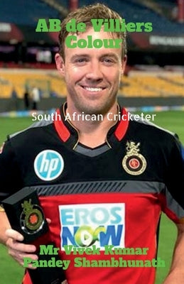 AB de Villiers Colour: South African Cricketer by Shambhunath, Vivek Kumar Pandey