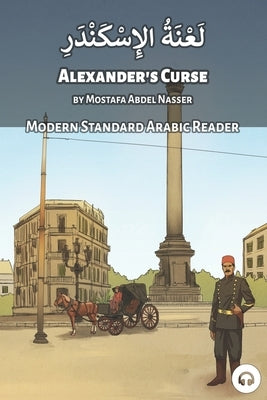 Alexander's Curse: Modern Standard Arabic Reader by Abdel Nasser, Mostafa