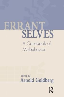 Errant Selves: A Casebook of Misbehavior by Goldberg, Arnold I.