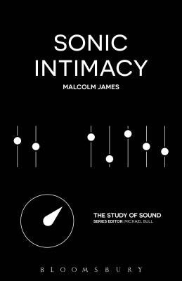 Sonic Intimacy: Reggae Sound Systems, Jungle Pirate Radio and Grime Youtube Music Videos by James, Malcolm