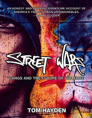 Street Wars: Gangs and the Future of Violence by Hayden, Tom