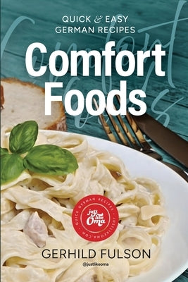 Comfort Foods: Quick & Easy German Recipes by Fulson, Gerhild