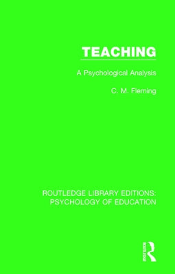 Teaching: A Psychological Analysis by Fleming, C. M.