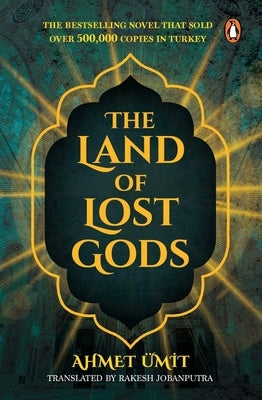 The Land of Lost Gods: A Gripping Crime Fiction Thriller from Turkey by Ümit, Ahmet