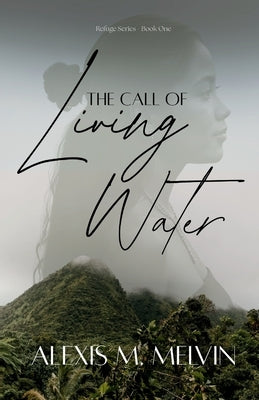 The Call of Living Water by Melvin, Alexis M.