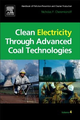 Clean Electricity Through Advanced Coal Technologies: Handbook of Pollution Prevention and Cleaner Production by Cheremisinoff, Nicholas P.