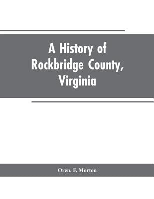 A History of Rockbridge County, Virginia by Morton, Oren F.
