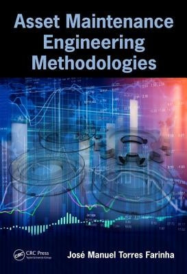 Asset Maintenance Engineering Methodologies by Farinha, José Manuel Torres