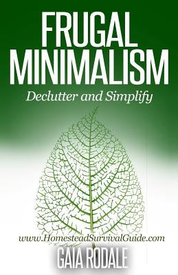 Frugal Minimalism: Declutter and Simplify by Rodale, Gaia