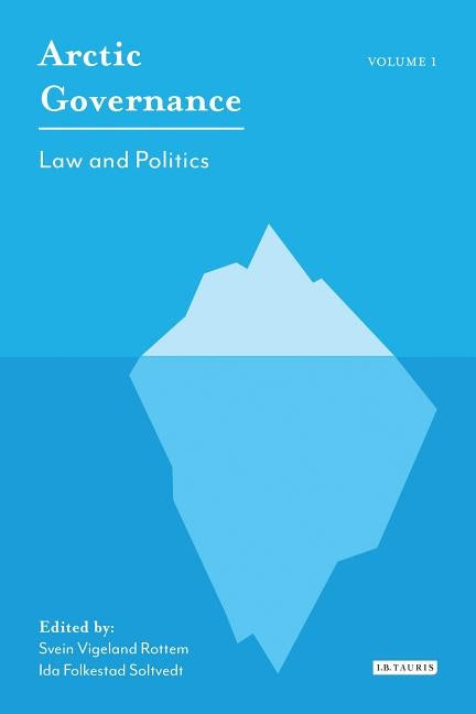 Arctic Governance: Volume 1: Law and Politics by Soltvedt, Ida Folkestad