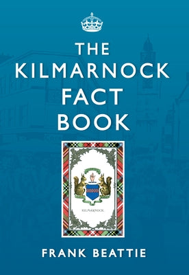 The Kilmarnock Fact Book by Beattie, Frank