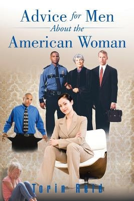 Advice for Men About the American Woman by Reid, Torin