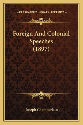 Foreign And Colonial Speeches (1897) by Chamberlain, Joseph