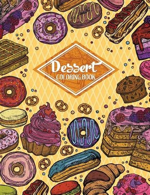 Dessert Coloring Book: Gorgeous Cakes, Donuts, Cupcakes and Ice Creams For Dessert Lover (Adult Coloring Book) by Russ Focus