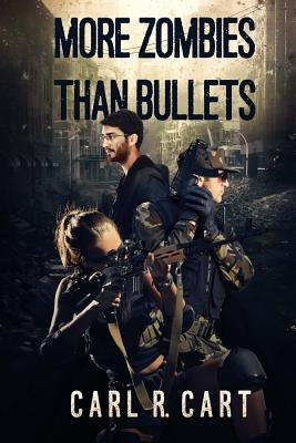 More Zombies Than Bullets by Cart, Carl R.